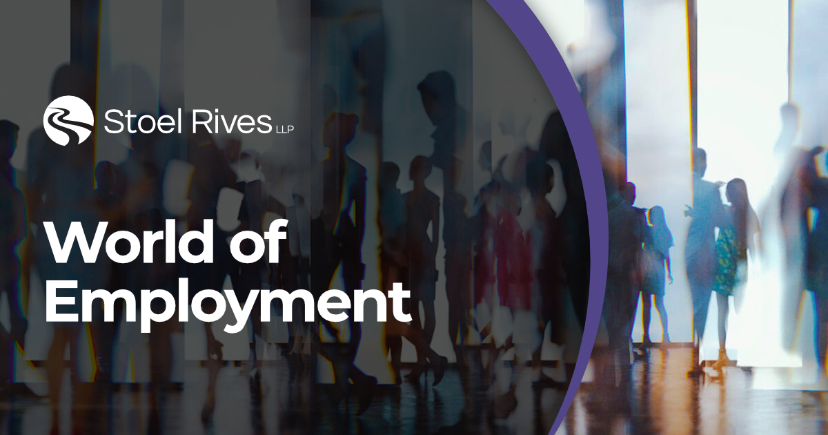 World of Employment | Labor & Employment Law Blog | Stoel Rives LLP